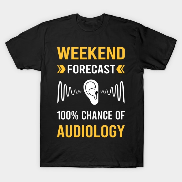 Weekend Forecast Audiology Audiologist T-Shirt by Good Day